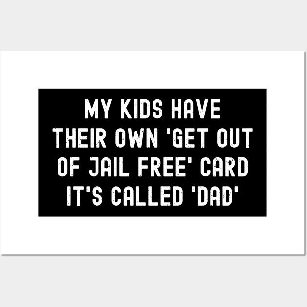 My Kids Have Their Own 'Get Out of Jail Free' Card – It's Called 'Dad' Wall Art by trendynoize